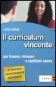 Il curriculum vincente. Per trovare o cambiare lavoro 