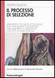 Il processo di selezione. Strumenti e tecniche (colloquio, test, assessment di selezione). Manuale pratico applicativo con test ed esercitazioni